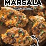 Skillet with Fettuccine Chicken Marsala in a creamy mushroom sauce, garnished with chopped herbs. Text overlay reads "Chicken Marsala with Fettuccine Creamy.