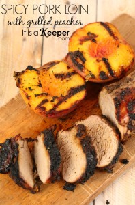 Spicy Pork Loin with Grilled Peaches - it's a keeper