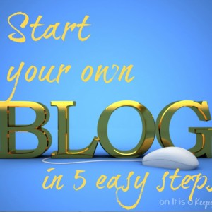 Start Your Own Blog - It is a Keeper