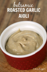 Balsamic Roasted Garlic Aioli - It is a Keeper