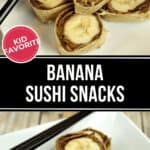 Slices of banana wrapped in tortillas with a spread, resembling sushi rolls, served on a white plate with chopsticks. Text reads "Kid Favorite" and "Banana Sushi Snacks." This delightful take on banana sushi snacks is sure to be a hit at mealtime.