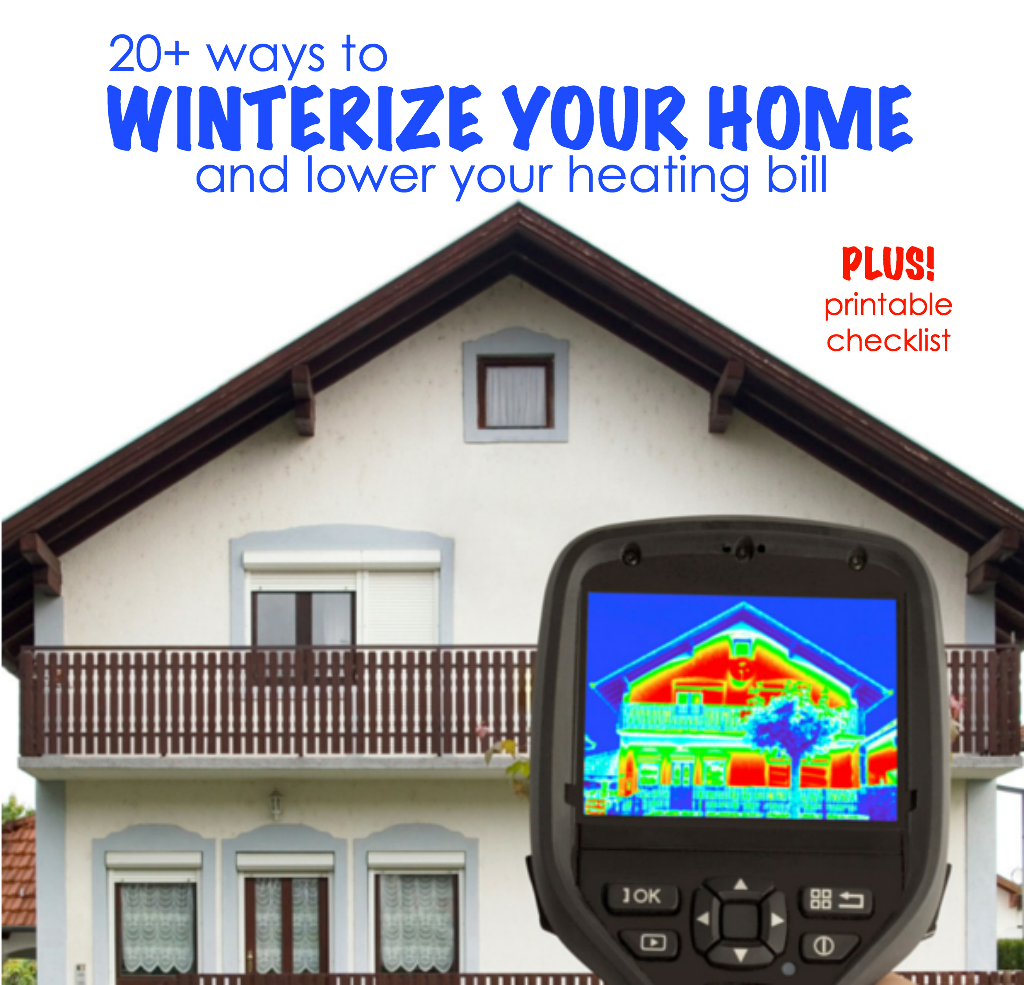 20 ways to winterize your home lower your heating bill and save energy - with a free printable checklist