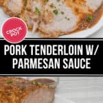 Sliced crock pot pork tenderloin topped with a rich Parmesan sauce, garnished with fresh herbs. A bowl of the savory sauce sits nearby. Text overlay: "Crock Pot Pork Tenderloin w/ Parmesan Sauce".