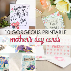 10 Gorgeous Mother's Day Printable Cards - Surprise mom with one of these free Mother's Day Card Printables