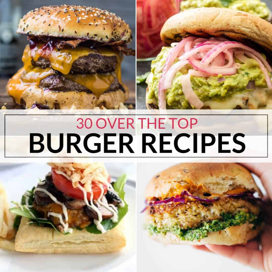 30 Over the Top Homemade Burger Recipes | It Is a Keeper