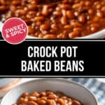 Two images of crock pot baked beans. The top one shows a spoonful of beans, and the bottom one features a bowl of them on a checkered cloth. Text reads “Sweet & Spicy Crock Pot Baked Beans.”
