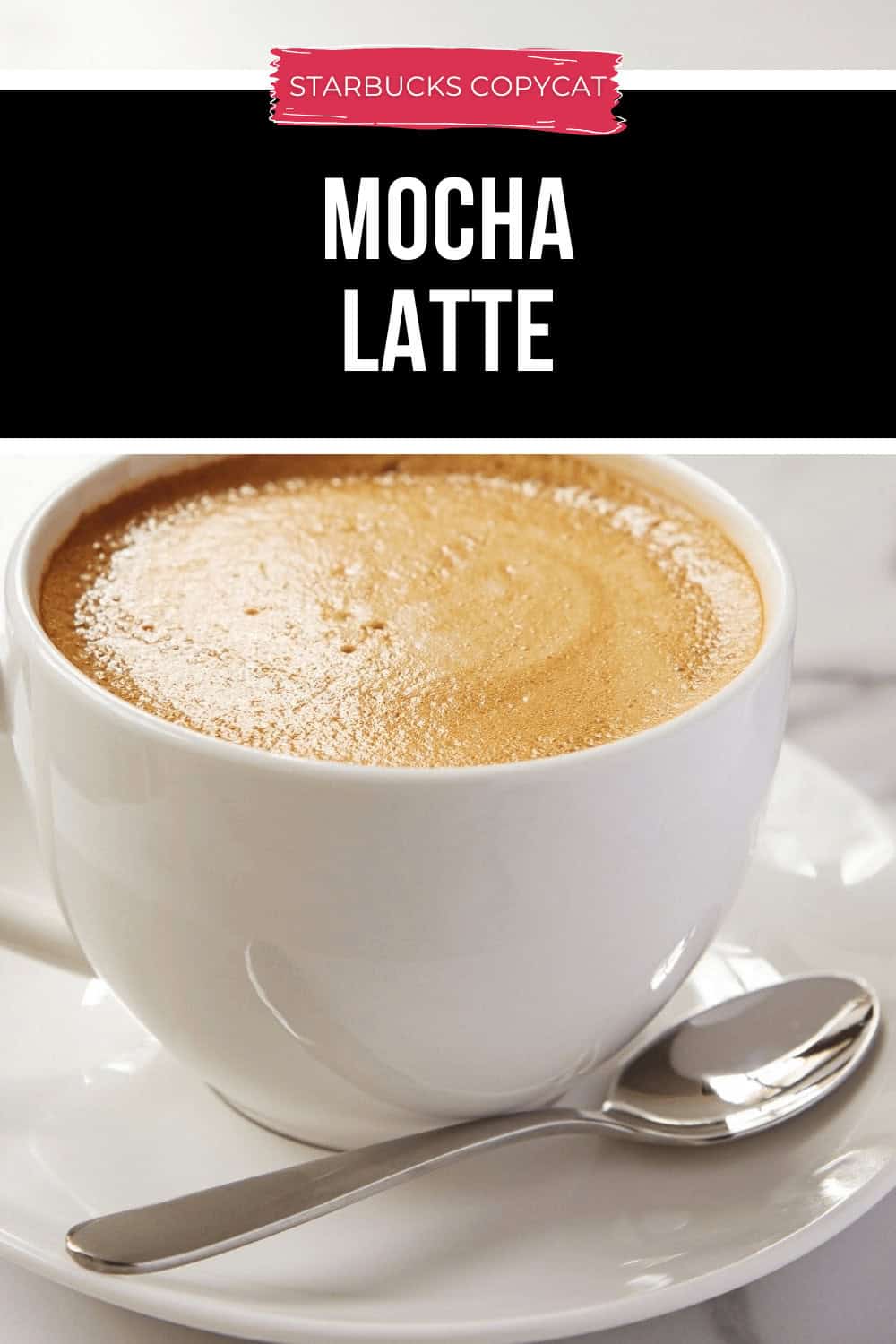 A white cup filled with a decadent Mocha Latte rests on a saucer, accompanied by a teaspoon. The text above reads "Starbucks Copycat: Mocha Latte.