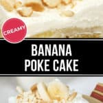 A close-up of a banana cream cake topped with whipped cream, banana slices, and crushed cookies. The image text reads "Creamy Banana Poke Cake.