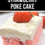 Close-up of a slice of Strawberry Poke Cake with a cream topping and a fresh strawberry on top, set on a white plate. Text above reads "Fresh Strawberry Poke Cake.