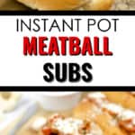 close up and top shot of Instant Pot meatball subs