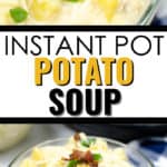 close up and full view of Instant Pot Potato Soup