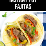 Two Instant Pot beef fajitas in soft shell tacos filled with bell peppers and onions, garnished with cilantro, served on a white plate, with "easy instant pot fajitas" text