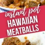 Close up and top view of Instant Pot Hawaiian Meatballs