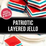 A plate of red, white, and blue layered Jello cubes is displayed with a "Patriotic Layered Jello" label, showcasing the vibrant and festive treat.