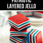 A plate with stacked pieces of red, white, and blue Layered Jello under a title that reads "Patriotic Layered Jello.