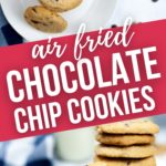 Air Fryer Chocolate Chip Cookies side and top views of stacks of the cookies.