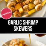 Two images of Hawaiian Garlic Shrimp Skewers. The top image shows the skewers on a plate. The bottom image shows the skewers served over rice, with sauce being poured over them. Text reads: "Hawaiian Garlic Shrimp Skewers.