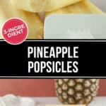 Homemade pineapple popsicles with text overlay stating "Pineapple Popsicles," displayed above a fresh pineapple and sliced pieces.