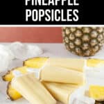 Image of Pineapple Popsicles with a whole pineapple in the background, with the text "3-ingredient Pineapple Popsicles" above.