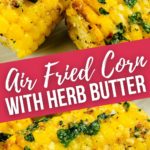 Air Fryer Corn with Herb Butter