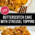 A tempting slice of butterscotch cake with streusel topping awaits on a white plate, fork in tow. Text reads "Super Moist Butterscotch Cake with Streusel Topping.