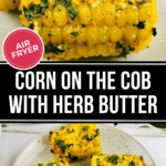 Air Fryer Corn on the cob with herb butter, cooked to perfection. The corn is garnished with chopped herbs and displayed beautifully on a plate. The text reads "Air Fryer Corn on the Cob with Herb Butter.