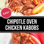 Two images of oven chicken kabobs served on a bed of rice with bell peppers and a lime wedge on the side. Text in the middle of the images reads "Easy Chipotle Oven Chicken Kabobs".