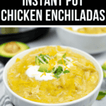 A bowl of Instant Pot Chicken Enchiladas, topped with sour cream and cilantro, with an avocado in the background. Text above reads "Easy Instant Pot Chicken Enchiladas.