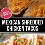 Top image shows a close-up of slow cooked Mexican shredded chicken in a taco shell. The bottom image depicts several tacos filled with Mexican shredded chicken, garnished with diced tomatoes.