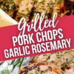 Garlic Rosemary Grilled Boneless Pork Chops
