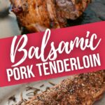 Balsamic Marinade Pork Tenderloin