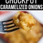 A fork holds Crockpot Caramelized Onions above a dish, with text at the top of the image reading "Easy Crockpot Caramelized Onions.