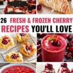 26 Freh and Frozen Cherry Recipes.