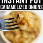 A fork holds Instant Pot Caramelized Onions above a bowl, with text reading "Perfect Instant Pot Caramelized Onions.