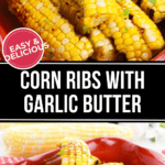 Image of corn ribs with garlic butter, arranged in two different plates. Top plate is garnished with herbs and accompanied by a label reading "Easy & Delicious." Text overlay proudly states "Corn Ribs with Garlic Butter.