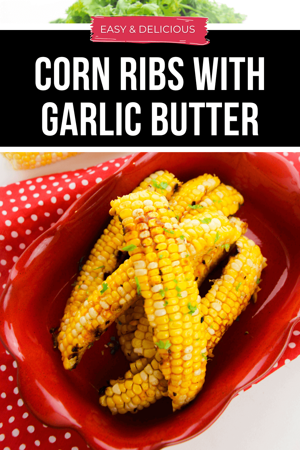 Corn Ribs with Garlic Butter - It Is a Keeper