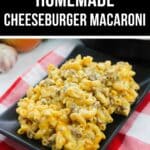 A black rectangular plate filled with Homemade Cheeseburger Macaroni sits on a red and white checkered cloth, with garlic and tomato in the background. Text above reads "Quick Homemade Cheeseburger Macaroni.