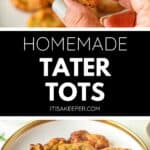 Two photos: one shows a hand holding a homemade tater tot, while the other displays a plate filled with delicious homemade tater tots. Text reads "Homemade Tater Tots.