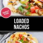 Plates of loaded nachos generously topped with cheese, tomatoes, olives, jalapeños, and cilantro. A text overlay proudly announces: "Sheet Pan Loaded Nachos.