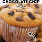 Close-up of Bakery Style Chocolate Chip Muffins with generous chocolate chunks, surrounded by more muffins. Text on image reads "Bakery Style Chocolate Chip Muffins" and "Moist" with an arrow highlighting the muffin’s texture.