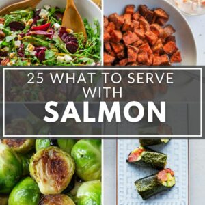 25 Ideas of What to Serve with Salmon.
