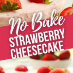 No Bake Strawberry Cheesecake.