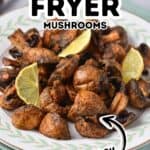 A plate of crispy Air Fryer Mushrooms garnished with fresh lemon wedges, with text overlay reading “Air Fryer Mushrooms” and “Easy.”.