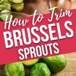 HOW TO TRIM THE BRUSSELS SPROUTS.