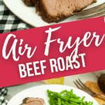 Slices of cooked Air Fryer Beef Roast and green beans on a white plate with a fork, with a red banner reading "Air Fryer Beef Roast.