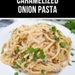 A plate of rich Caramelized Onion Pasta is garnished with fresh parsley, with a label reading "Creamy Caramelized Onion Pasta" prominently displayed above.