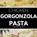 Creamy Chicken Gorgonzola pasta with penne, tender chicken, fresh herbs, and grated cheese is shown plated and on a fork, with text “Chicken Gorgonzola Pasta” in the center.