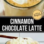 A glass mug of Cinnamon Chocolate Latte topped with whipped cream and a cinnamon stick, shown from two angles with a text overlay reading "Cinnamon Chocolate Latte.