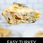 A slice of Easy Turkey Pot Pie with visible vegetables is held up, set against a white tiled background, with text reading "Easy Turkey Pot Pie" at the bottom.