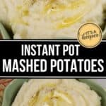 A bowl of creamy Instant Pot Mashed Potatoes topped with melted butter and black pepper, shown from two angles, with text reading "Instant Pot Mashed Potatoes.